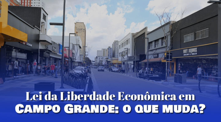 Lei da Liberdade Econômica em Campo Grande: o que muda?