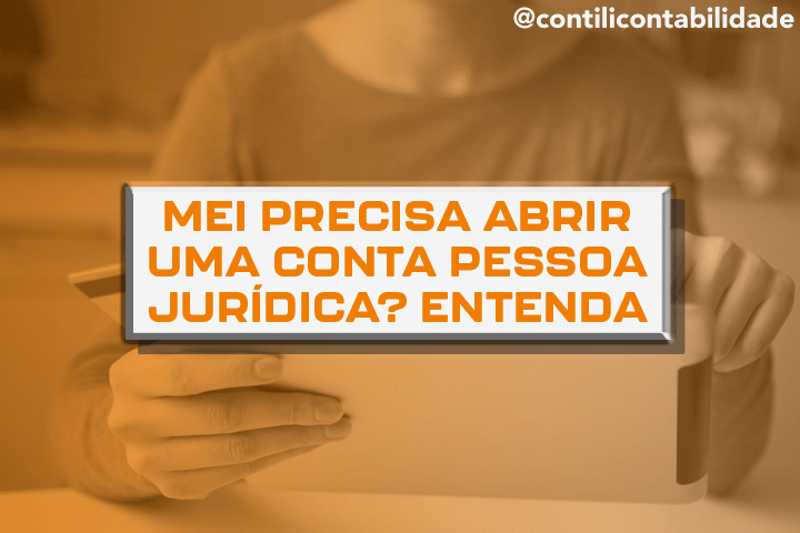 MEI precisa abrir uma conta Pessoa Jurídica? Entenda 