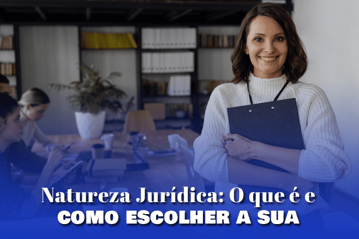 Natureza jurídica: O que é e como escolher a sua 4 Natureza Jurídica: O que é e como escolher a sua