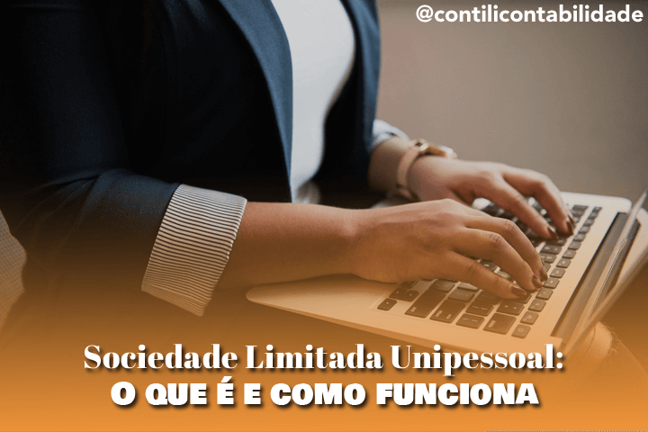 Sociedade Limitada Unipessoal: O que é e como funciona  1 Sociedade Limitada Unipessoal: O que é e como funciona