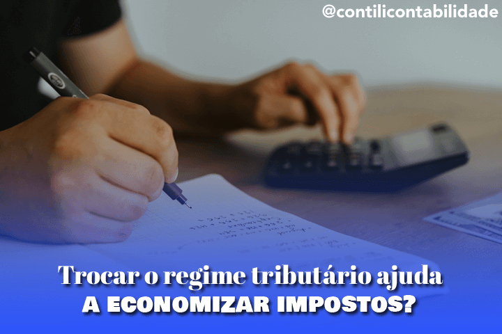 Trocar o regime tributário ajuda a economizar impostos? 5 Trocar o regime tributário ajuda a economizar impostos?